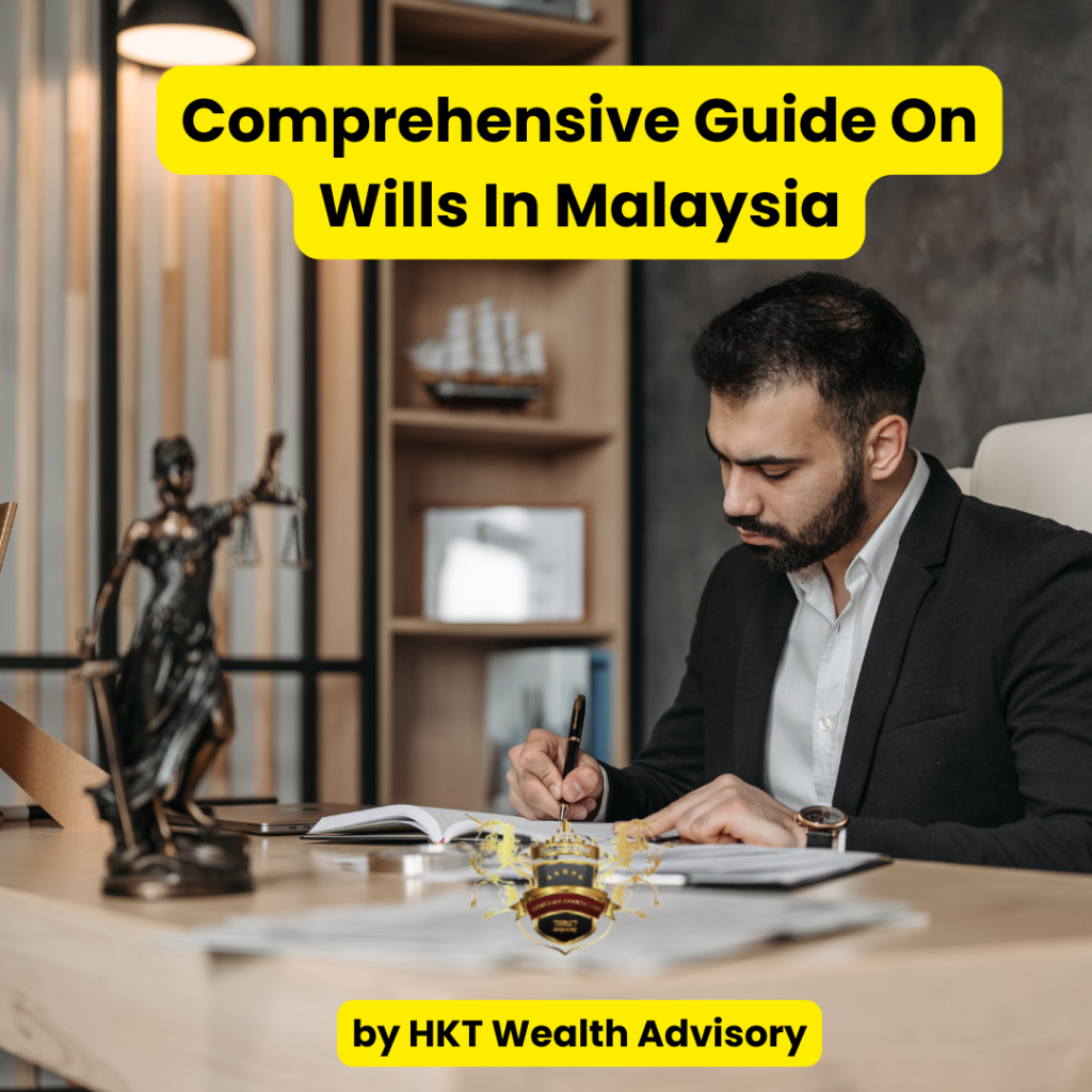 Comprehensive Guide on Wills in Malaysia 1 Comprehensive Guide on Wills In Malaysia by HKT Wealth Advisory